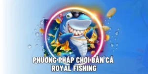 Chinh Phục Đại Dương Với Cách Chơi Bắn Cá Royal Fishing Tại GWIN